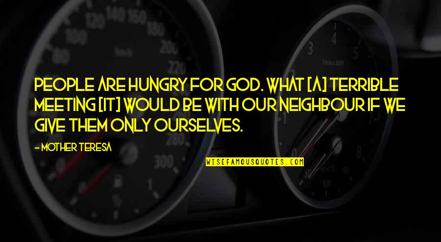 Decadently Dewy Quotes By Mother Teresa: People are hungry for God. What [a] terrible
