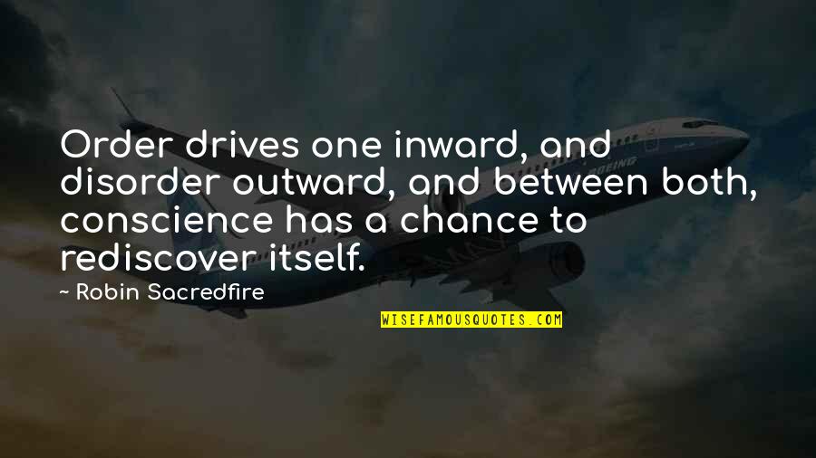 Decadently Dewy Quotes By Robin Sacredfire: Order drives one inward, and disorder outward, and Decadently Dewy Quotes By Robin Sacredfire: Order drives one inward, and disorder outward, and