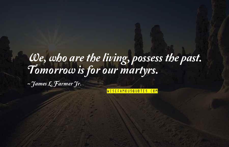 Decaer En Quotes By James L. Farmer Jr.: We, who are the living, possess the past. Decaer En Quotes By James L. Farmer Jr.: We, who are the living, possess the past.