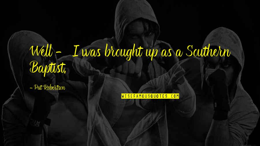 Decaer En Quotes By Pat Robertson: Well - I was brought up as a Decaer En Quotes By Pat Robertson: Well - I was brought up as a