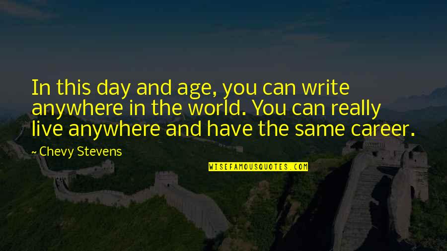 Decaid Quotes By Chevy Stevens: In this day and age, you can write Decaid Quotes By Chevy Stevens: In this day and age, you can write