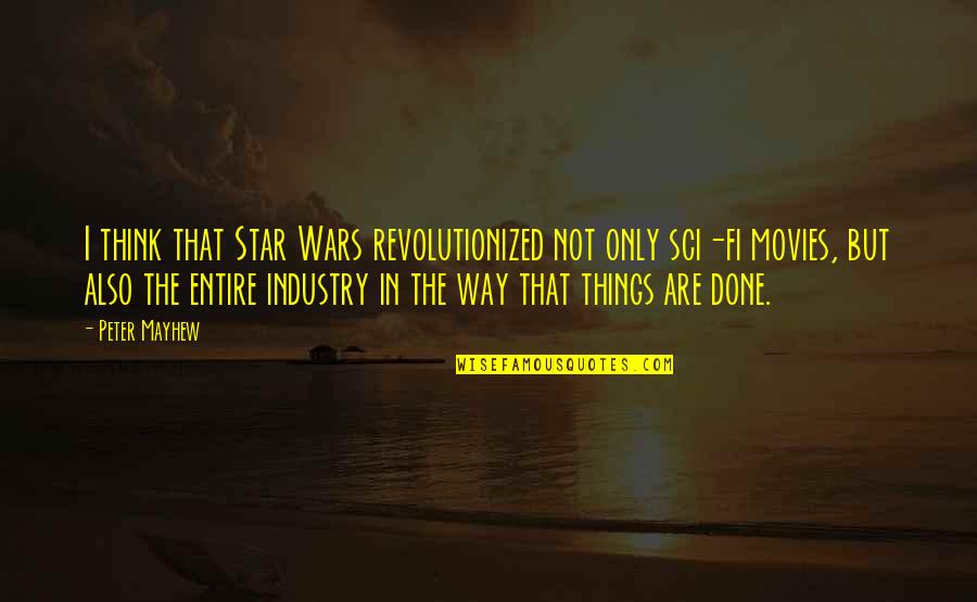 Decaid Quotes By Peter Mayhew: I think that Star Wars revolutionized not only Decaid Quotes By Peter Mayhew: I think that Star Wars revolutionized not only