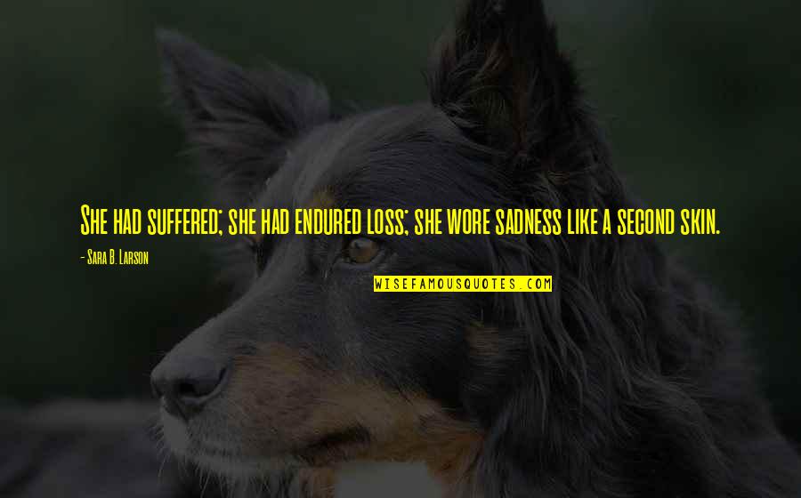 Decaid Quotes By Sara B. Larson: She had suffered; she had endured loss; she