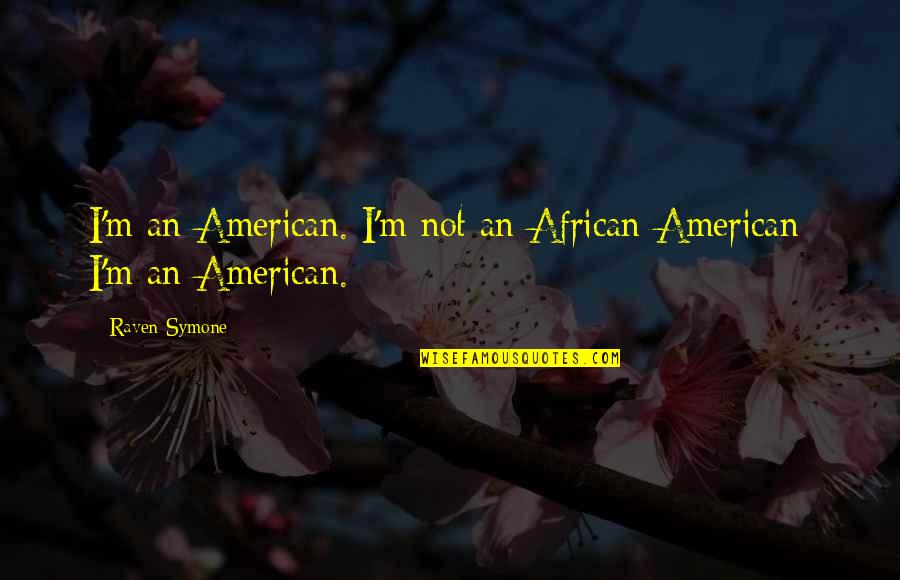 Decaimiento Fisico Quotes By Raven-Symone: I'm an American. I'm not an African-American; I'm