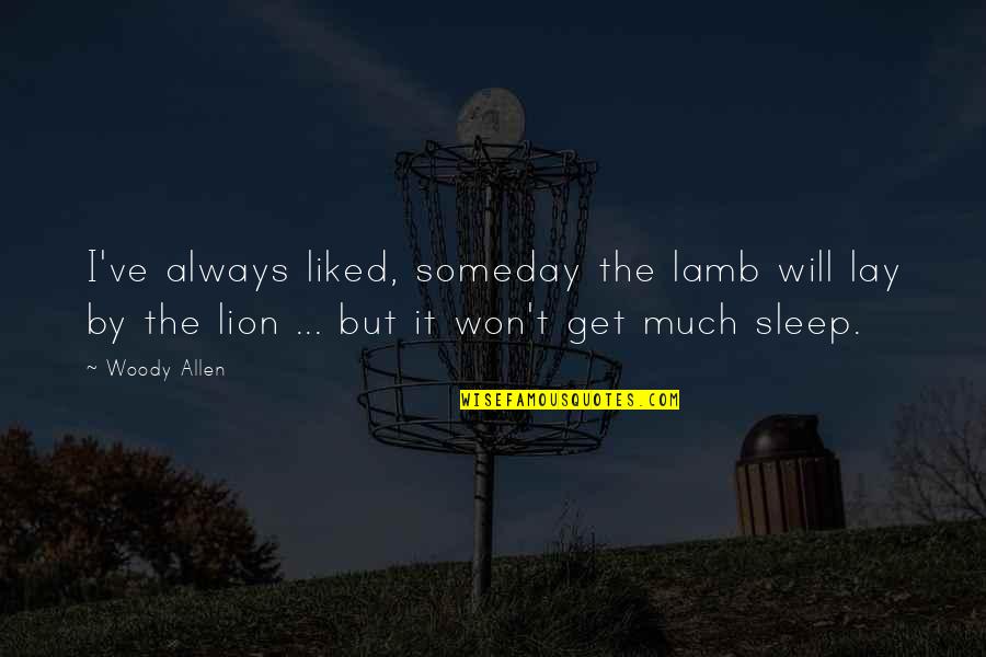 Decaimiento Fisico Quotes By Woody Allen: I've always liked, someday the lamb will lay Decaimiento Fisico Quotes By Woody Allen: I've always liked, someday the lamb will lay