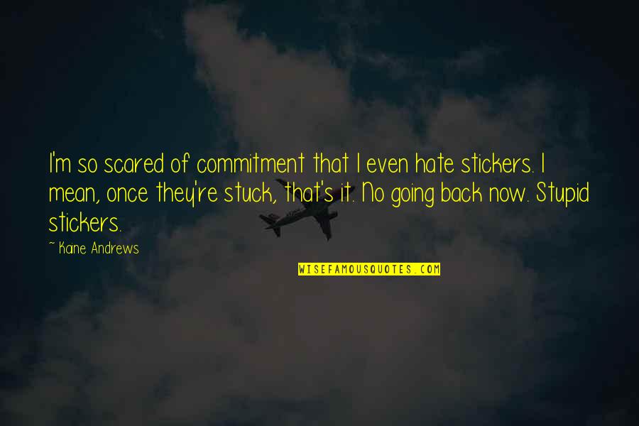 Decameron Love Quotes By Kaine Andrews: I'm so scared of commitment that I even