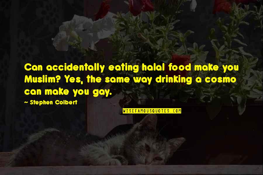 Decamplis Quotes By Stephen Colbert: Can accidentally eating halal food make you Muslim?