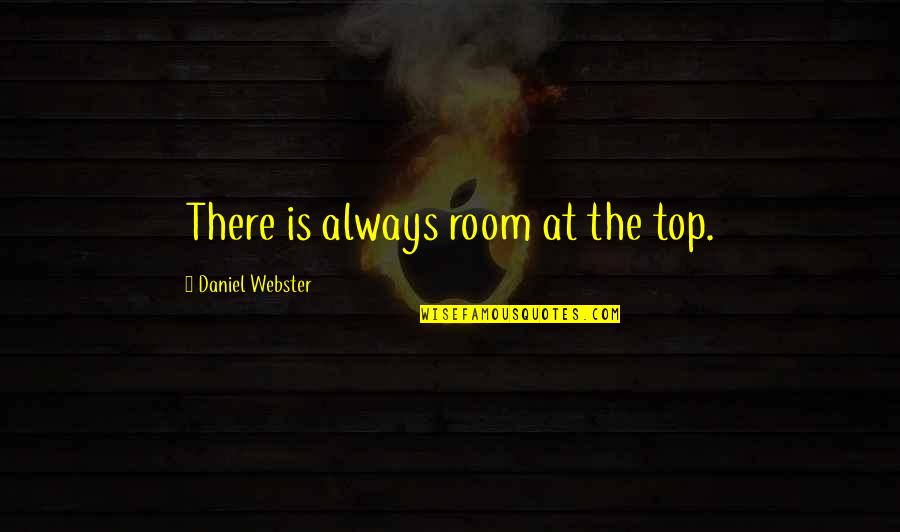 Decanato Asuntos Quotes By Daniel Webster: There is always room at the top. Decanato Asuntos Quotes By Daniel Webster: There is always room at the top.