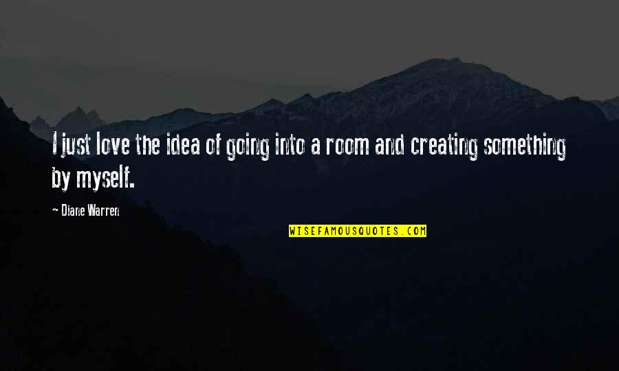 Decanato Asuntos Quotes By Diane Warren: I just love the idea of going into