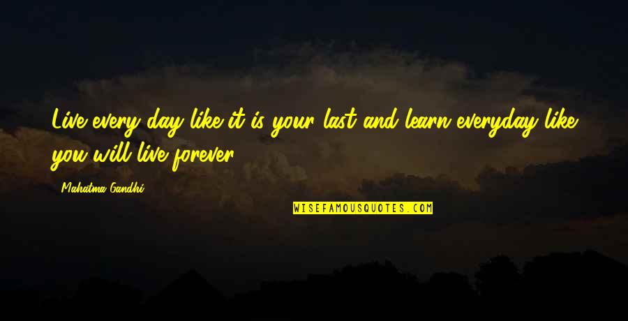 Decanato Asuntos Quotes By Mahatma Gandhi: Live every day like it is your last
