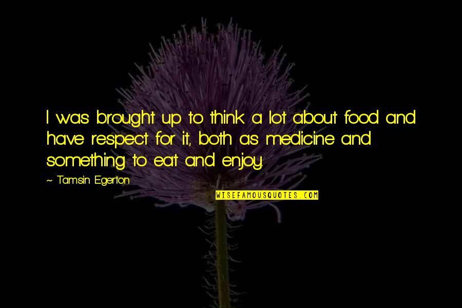 Decanato Asuntos Quotes By Tamsin Egerton: I was brought up to think a lot Decanato Asuntos Quotes By Tamsin Egerton: I was brought up to think a lot