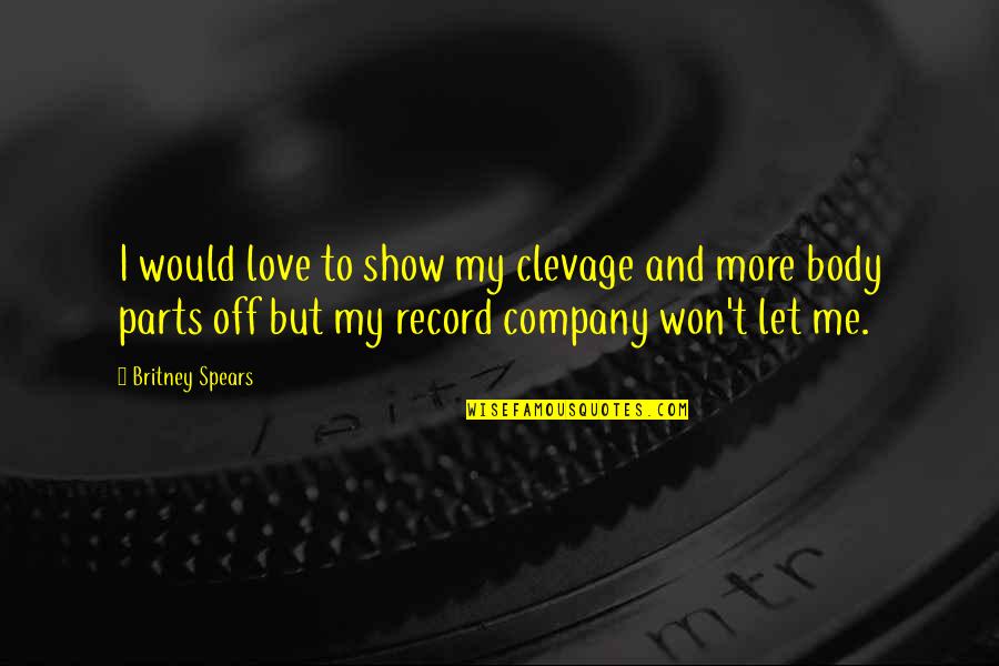 Decant Quotes By Britney Spears: I would love to show my clevage and