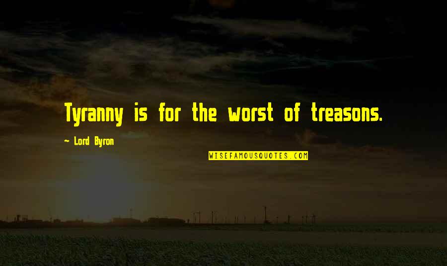 Decantar Sinonimos Quotes By Lord Byron: Tyranny is for the worst of treasons.