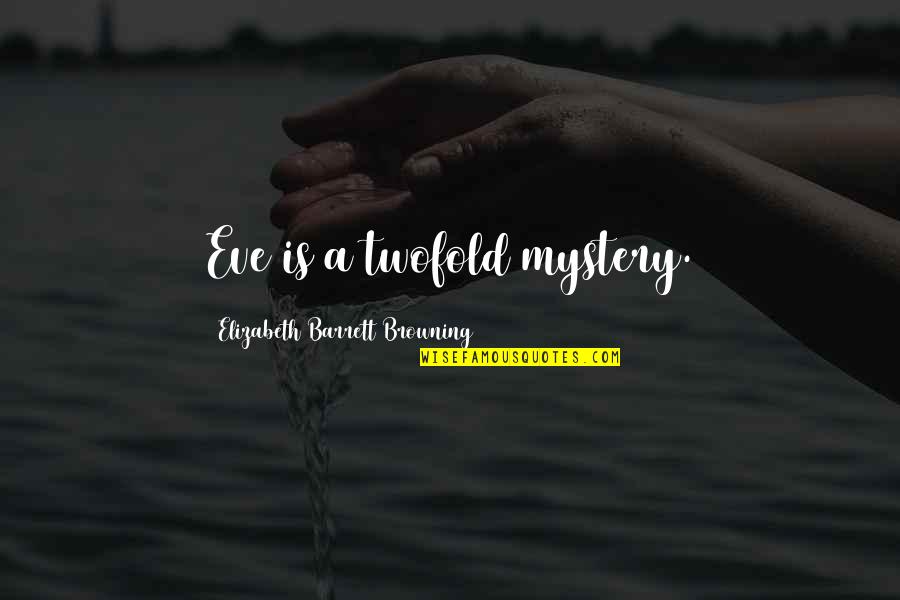 Decanter Quotes By Elizabeth Barrett Browning: Eve is a twofold mystery.
