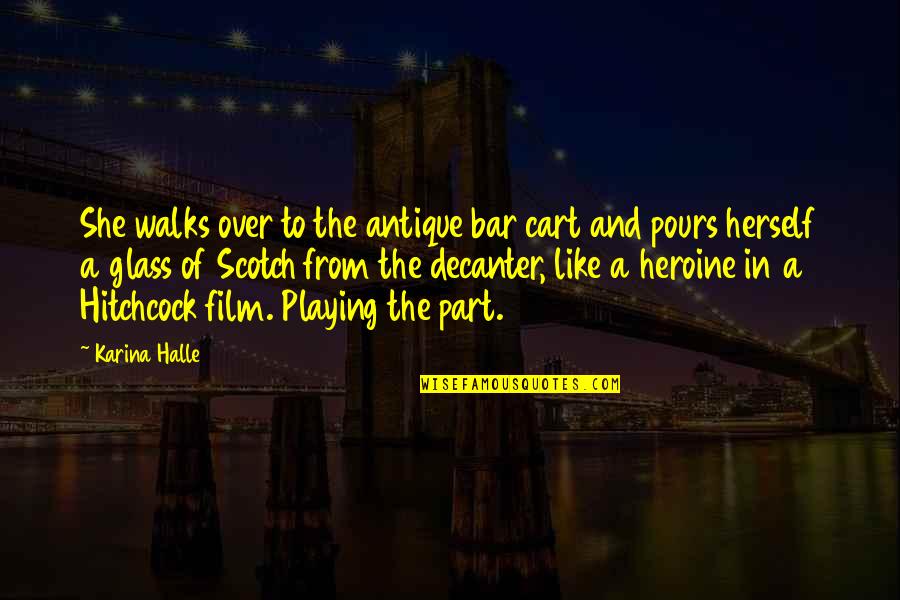 Decanter Quotes By Karina Halle: She walks over to the antique bar cart