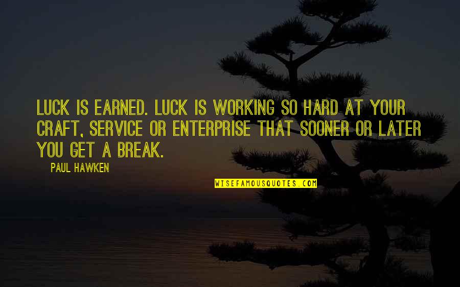 Decanters Quotes By Paul Hawken: Luck is earned. Luck is working so hard Decanters Quotes By Paul Hawken: Luck is earned. Luck is working so hard