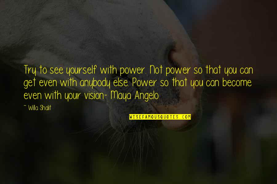Decanters Quotes By Willa Shalit: Try to see yourself with power. Not power Decanters Quotes By Willa Shalit: Try to see yourself with power. Not power