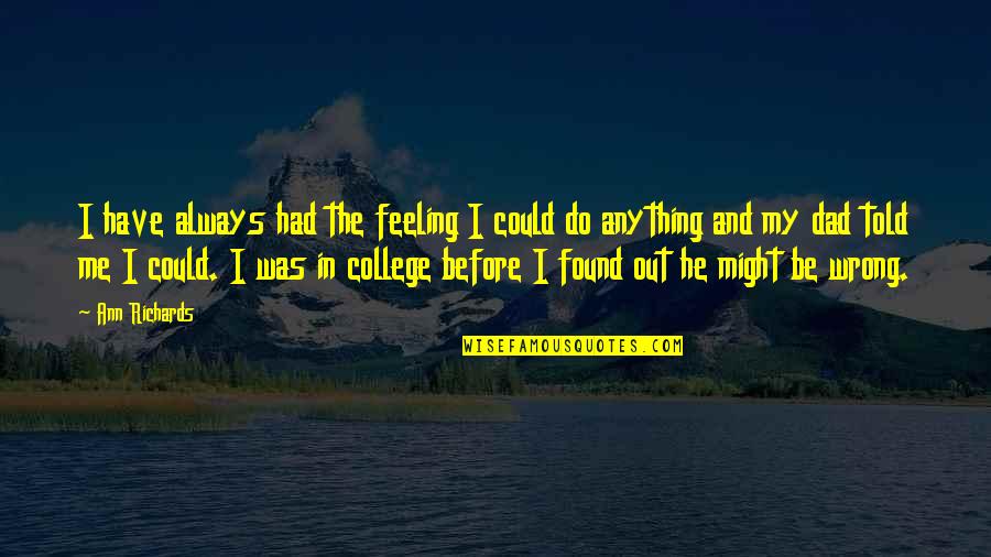 Decanting Chemistry Quotes By Ann Richards: I have always had the feeling I could Decanting Chemistry Quotes By Ann Richards: I have always had the feeling I could