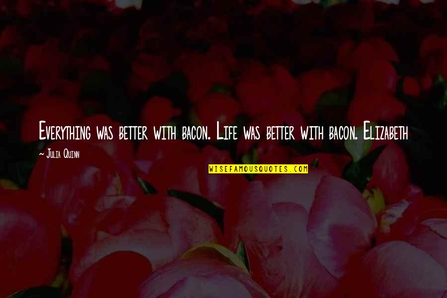 Decanus Roman Quotes By Julia Quinn: Everything was better with bacon. Life was better