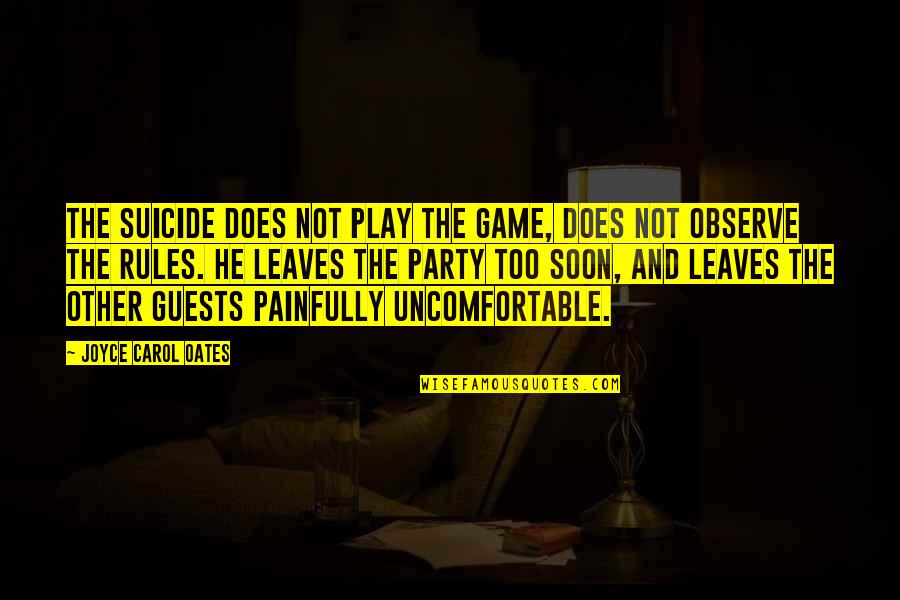 Decapitados Soldados Quotes By Joyce Carol Oates: The suicide does not play the game, does