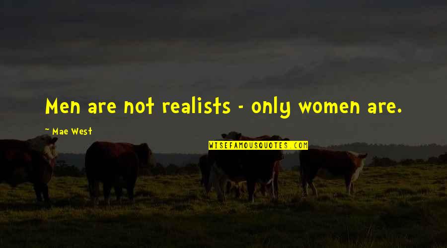 Decapitados Soldados Quotes By Mae West: Men are not realists - only women are. Decapitados Soldados Quotes By Mae West: Men are not realists - only women are.