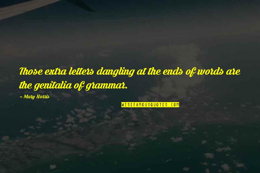 Decapitated Body Quotes By Mary Norris: Those extra letters dangling at the ends of
