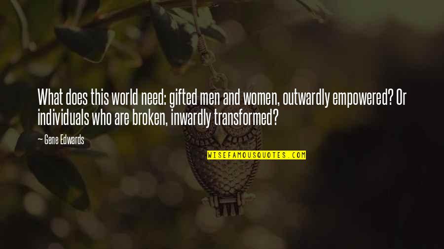 Decapitating Quotes By Gene Edwards: What does this world need: gifted men and