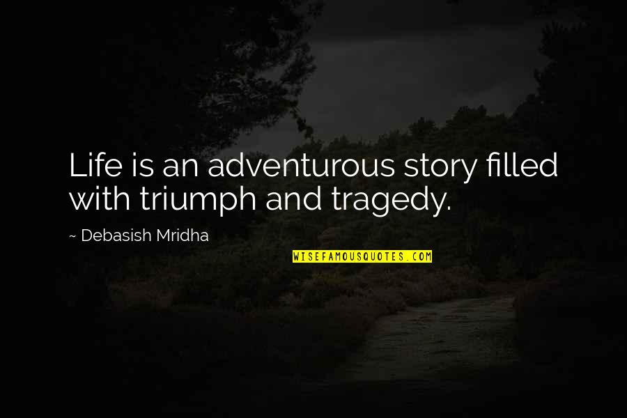 Decapitation Quotes By Debasish Mridha: Life is an adventurous story filled with triumph