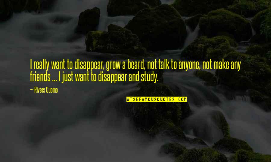 Decapitation Quotes By Rivers Cuomo: I really want to disappear, grow a beard,