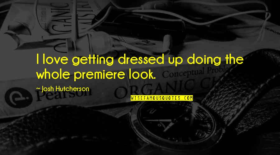 Decapited Quotes By Josh Hutcherson: I love getting dressed up doing the whole Decapited Quotes By Josh Hutcherson: I love getting dressed up doing the whole