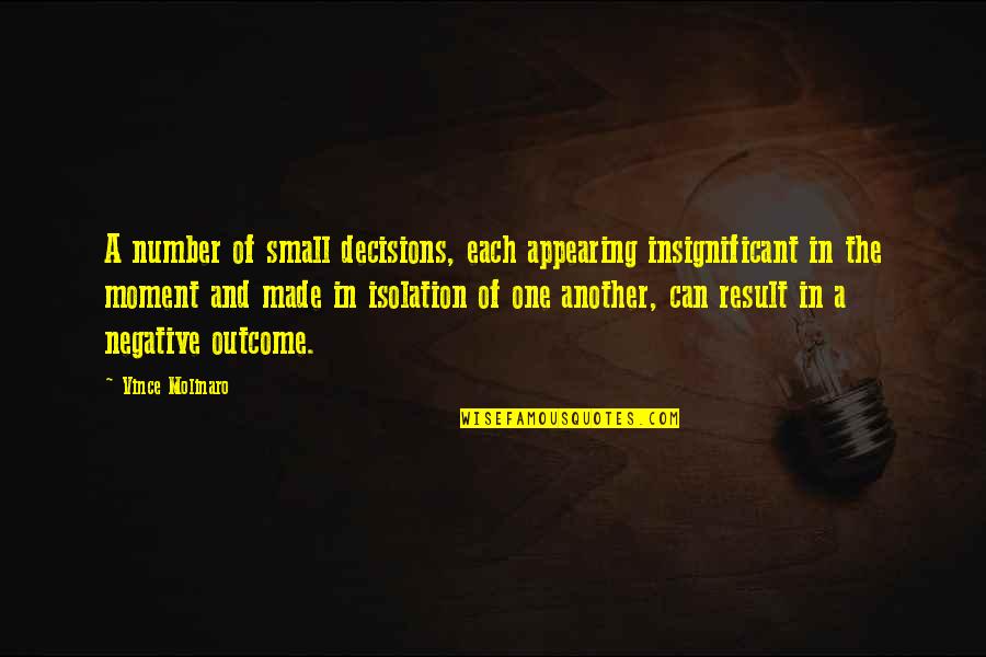 Decapited Quotes By Vince Molinaro: A number of small decisions, each appearing insignificant Decapited Quotes By Vince Molinaro: A number of small decisions, each appearing insignificant