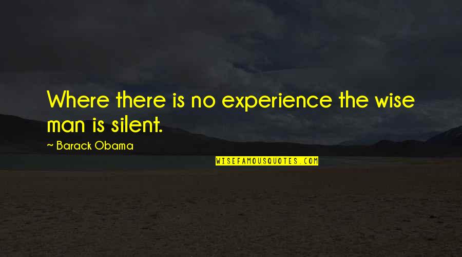 Decarb Quotes By Barack Obama: Where there is no experience the wise man Decarb Quotes By Barack Obama: Where there is no experience the wise man