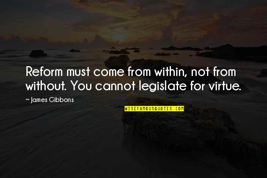 Decarb Quotes By James Gibbons: Reform must come from within, not from without.