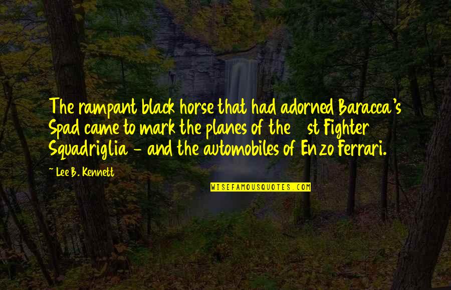 Decarbonize Engine Quotes By Lee B. Kennett: The rampant black horse that had adorned Baracca's