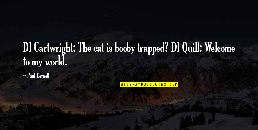 Decarie Hot Quotes By Paul Cornell: DI Cartwright: The cat is booby trapped? DI