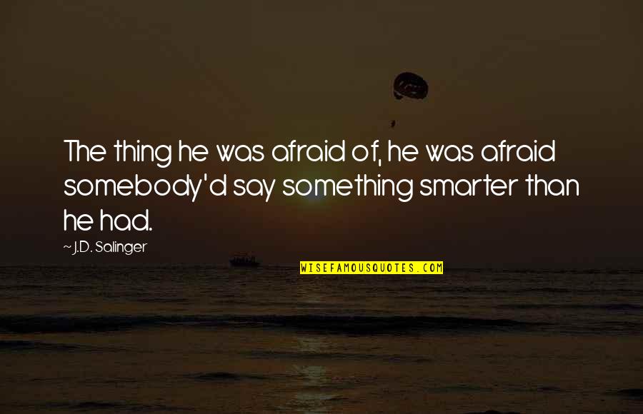 Decarle Woodworking Quotes By J.D. Salinger: The thing he was afraid of, he was