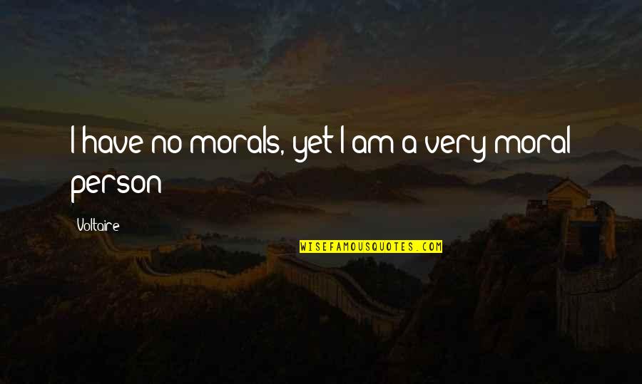 Decarle Woodworking Quotes By Voltaire: I have no morals, yet I am a