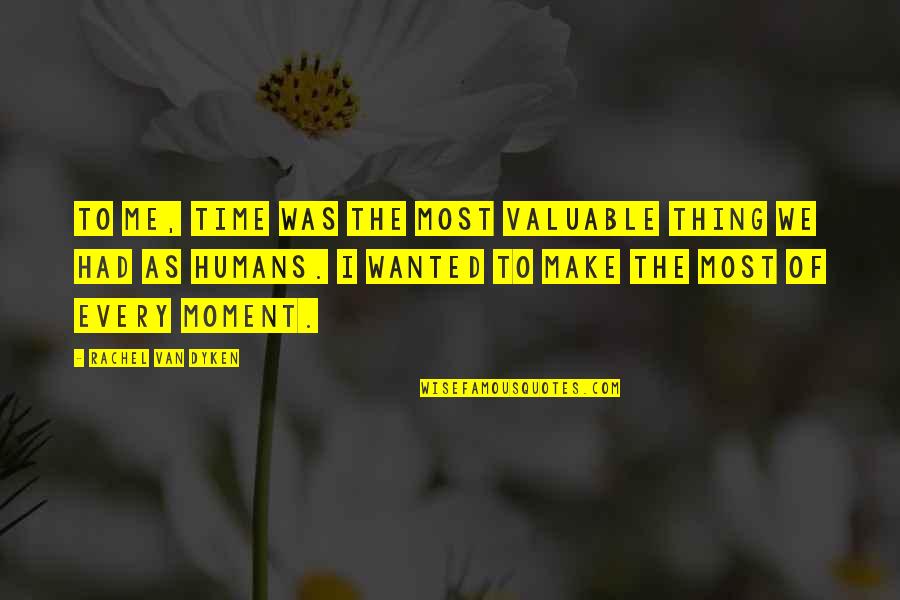 Decarlo Bennett Quotes By Rachel Van Dyken: To me, time was the most valuable thing Decarlo Bennett Quotes By Rachel Van Dyken: To me, time was the most valuable thing
