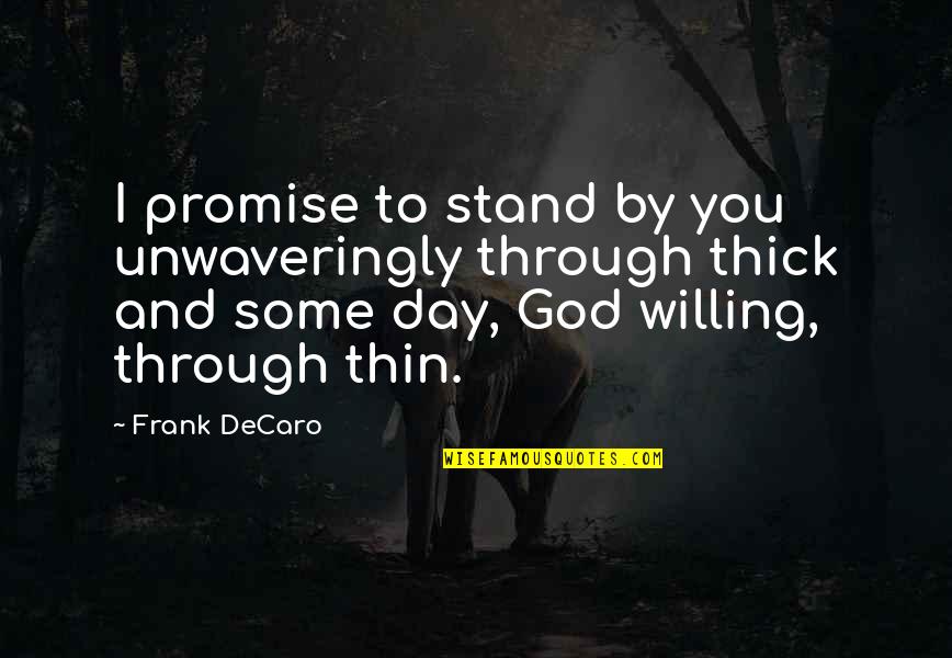 Decaro Quotes By Frank DeCaro: I promise to stand by you unwaveringly through