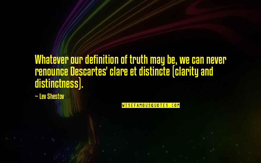 Decartes Quotes By Lev Shestov: Whatever our definition of truth may be, we