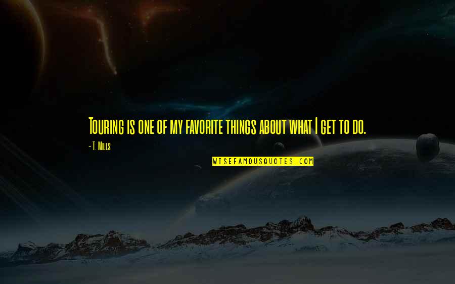 Decartes Quotes By T. Mills: Touring is one of my favorite things about