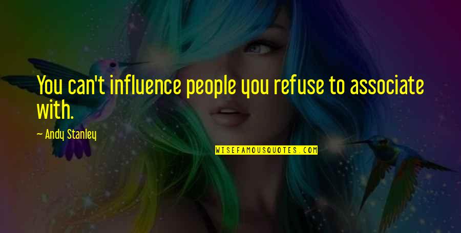 Decas Cranberry Quotes By Andy Stanley: You can't influence people you refuse to associate Decas Cranberry Quotes By Andy Stanley: You can't influence people you refuse to associate