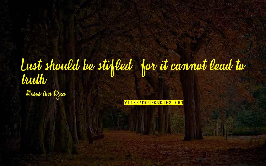 Decastro Farms Quotes By Moses Ibn Ezra: Lust should be stifled, for it cannot lead Decastro Farms Quotes By Moses Ibn Ezra: Lust should be stifled, for it cannot lead