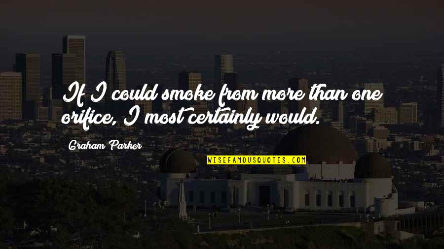 Decasyllabic Couplet Quotes By Graham Parker: If I could smoke from more than one