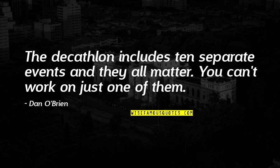 Decathlon Quotes By Dan O'Brien: The decathlon includes ten separate events and they