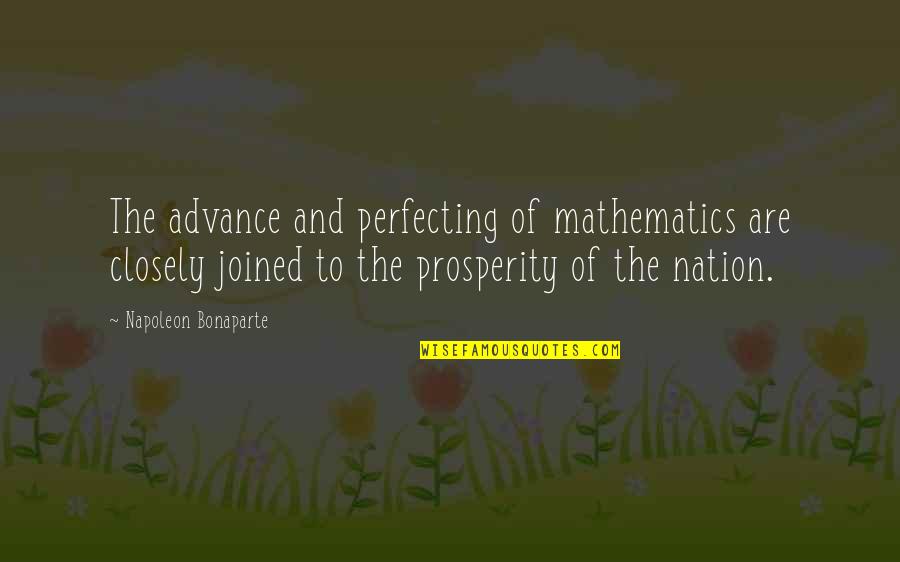 Decaudin Didier Quotes By Napoleon Bonaparte: The advance and perfecting of mathematics are closely