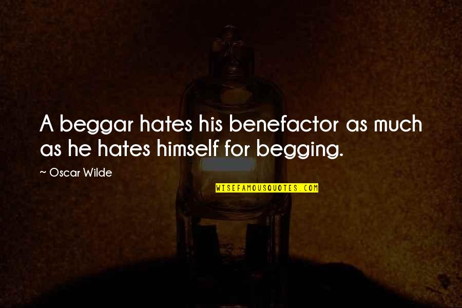 Decavalcante Lawrence Quotes By Oscar Wilde: A beggar hates his benefactor as much as