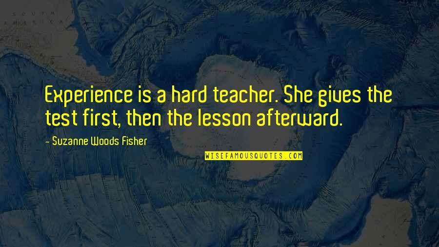 Decavalcante Lawrence Quotes By Suzanne Woods Fisher: Experience is a hard teacher. She gives the