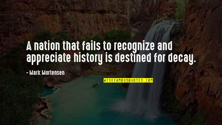 Decay Quotes By Mark Mortensen: A nation that fails to recognize and appreciate