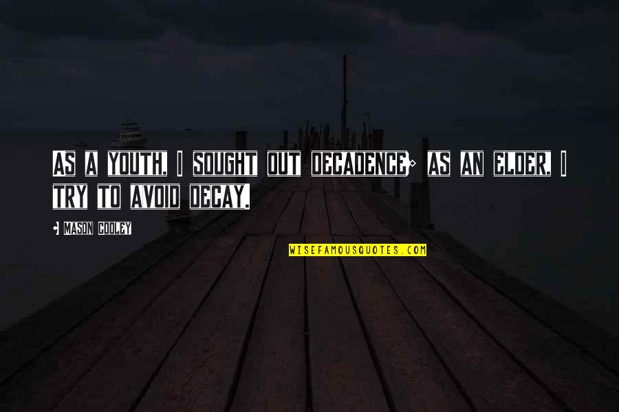 Decay Quotes By Mason Cooley: As a youth, I sought out decadence; as